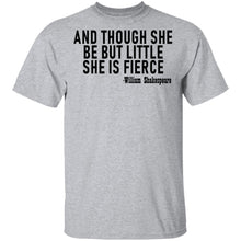 And Though She Be But Little She Is Fierce T-Shirt