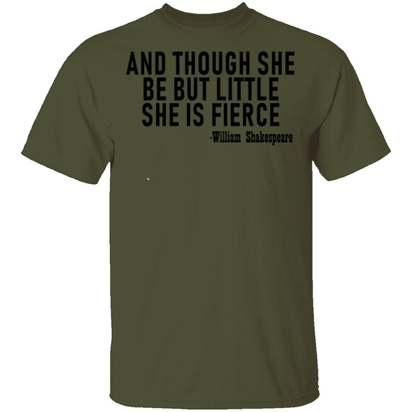 And Though She Be But Little She Is Fierce T-Shirt CustomCat