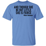 And Though She Be But Little She Is Fierce T-Shirt CustomCat