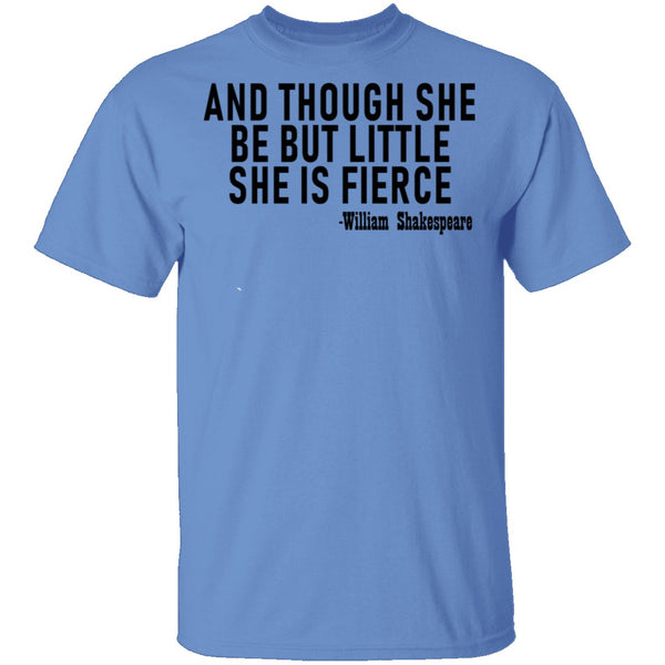 And Though She Be But Little She Is Fierce T-Shirt CustomCat