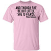 And Though She Be But Little She Is Fierce T-Shirt CustomCat