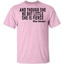 And Though She Be But Little She Is Fierce T-Shirt CustomCat