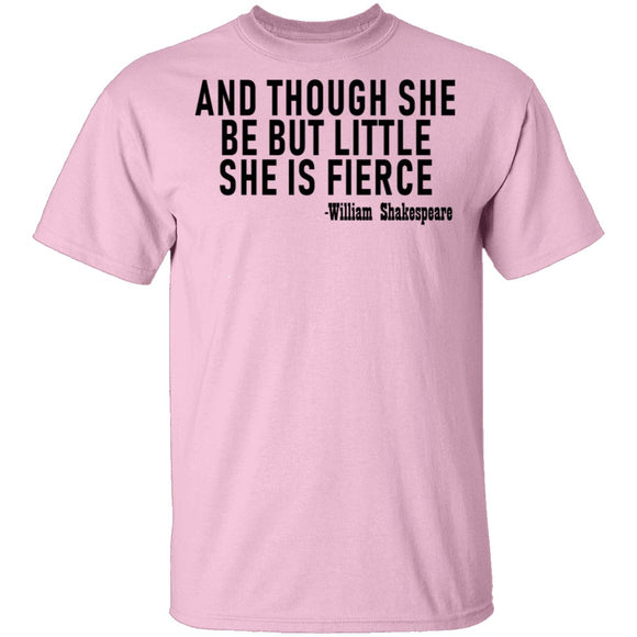 And Though She Be But Little She Is Fierce T-Shirt CustomCat