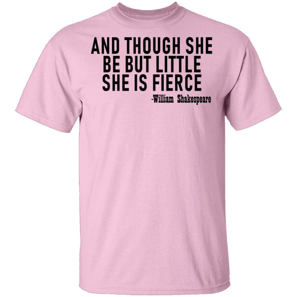 And Though She Be But Little She Is Fierce T-Shirt CustomCat