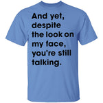 And Yet Despite The Look on My Face T-Shirt CustomCat