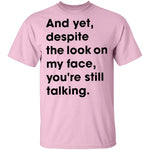 And Yet Despite The Look on My Face T-Shirt CustomCat