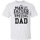 Any Man Can Be A Father But It Takes Someone Special To Be A Dad T-Shirt CustomCat