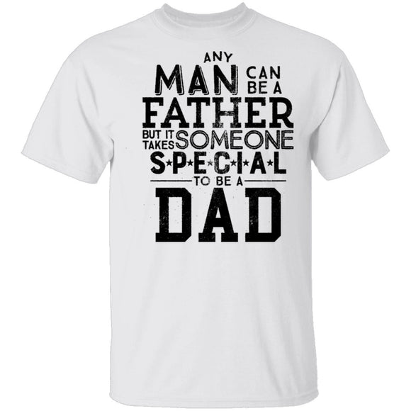 Any Man Can Be A Father But It Takes Someone Special To Be A Dad T-Shirt CustomCat
