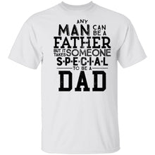 Any Man Can Be A Father But It Takes Someone Special To Be A Dad T-Shirt