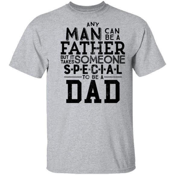 Any Man Can Be A Father But It Takes Someone Special To Be A Dad T-Shirt CustomCat