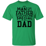 Any Man Can Be A Father But It Takes Someone Special To Be A Dad T-Shirt CustomCat