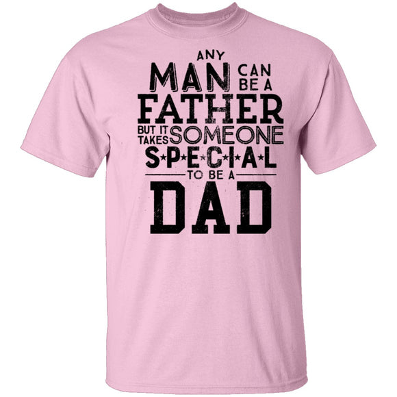 Any Man Can Be A Father But It Takes Someone Special To Be A Dad T-Shirt CustomCat