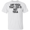 Any Yoga That I Do Is Hot Yoga T-Shirt CustomCat