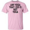 Any Yoga That I Do Is Hot Yoga T-Shirt CustomCat