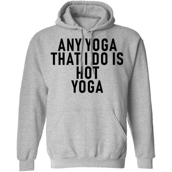 Any Yoga That I Do Is Hot Yoga T-Shirt CustomCat