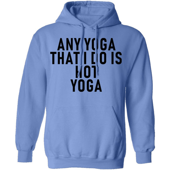 Any Yoga That I Do Is Hot Yoga T-Shirt CustomCat