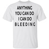 Anything you can do I can do Bleeding T-Shirt CustomCat