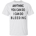 Anything you can do I can do Bleeding T-Shirt CustomCat