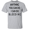 Anything you can do I can do Bleeding T-Shirt CustomCat
