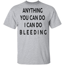 Anything you can do I can do Bleeding T-Shirt
