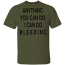 Anything you can do I can do Bleeding T-Shirt CustomCat