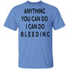 Anything you can do I can do Bleeding T-Shirt CustomCat