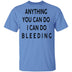 Anything you can do I can do Bleeding T-Shirt CustomCat