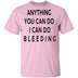 Anything you can do I can do Bleeding T-Shirt CustomCat