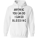 Anything you can do I can do Bleeding T-Shirt CustomCat