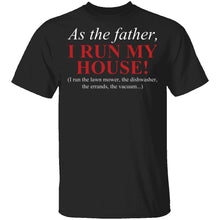 As The Father I Run My House T-Shirt