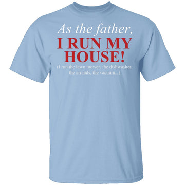 As The Father I Run My House T-Shirt CustomCat