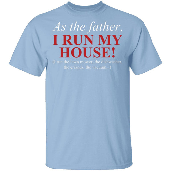 As The Father I Run My House T-Shirt CustomCat