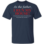 As The Father I Run My House T-Shirt CustomCat