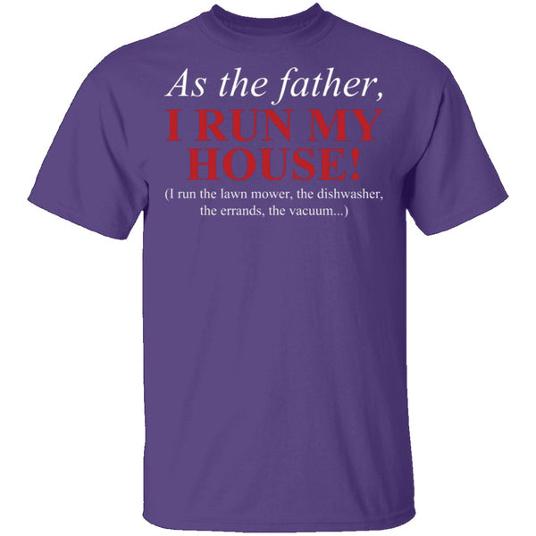 As The Father I Run My House T-Shirt CustomCat