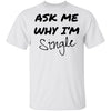 Ask Me Why I'm Single T-Shirt CustomCat