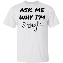 Ask Me Why I'm Single T-Shirt