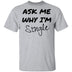 Ask Me Why I'm Single T-Shirt CustomCat