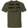 Ask Me Why I'm Single T-Shirt CustomCat