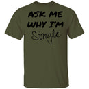 Ask Me Why I'm Single T-Shirt CustomCat