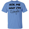 Ask Me Why I'm Single T-Shirt CustomCat