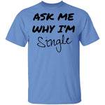 Ask Me Why I'm Single T-Shirt CustomCat