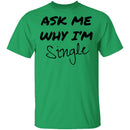 Ask Me Why I'm Single T-Shirt CustomCat
