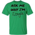 Ask Me Why I'm Single T-Shirt CustomCat