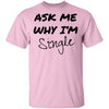 Ask Me Why I'm Single T-Shirt CustomCat