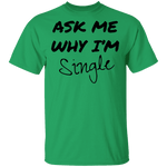 Ask Me Why I'm Single T-Shirt CustomCat