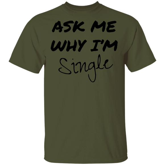 Ask Me Why I'm Single T-Shirt CustomCat