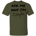 Ask Me Why I'm Single T-Shirt CustomCat