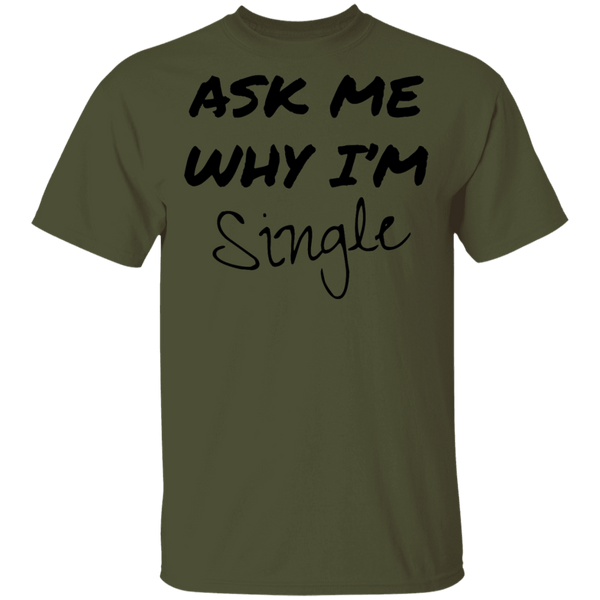 Ask Me Why I'm Single T-Shirt CustomCat