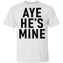 Aye He's Mine T-Shirt CustomCat