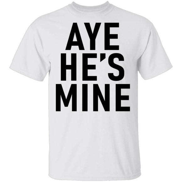 Aye He's Mine T-Shirt CustomCat